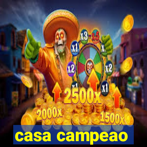 casa campeao